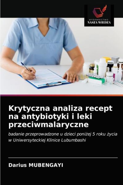 Cover for Darius Mubengayi · Krytyczna analiza recept na antybiotyki i leki przeciwmalaryczne (Paperback Book) (2021)
