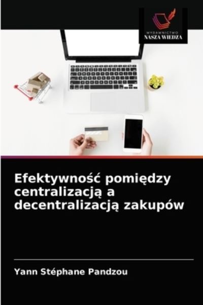 Cover for Yann Stephane Pandzou · Efektywno?c pomi?dzy centralizacj? a decentralizacj? zakupow (Paperback Book) (2021)