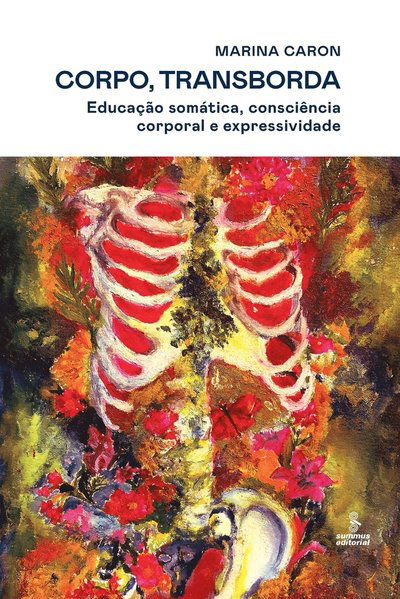 Corpo, Transborda: EducaÇÃo SomÁtica, ConsciÊncia Corporal E Expressividade - Summus - Böcker - SUMMUS - 9786555490541 - 19 november 2021