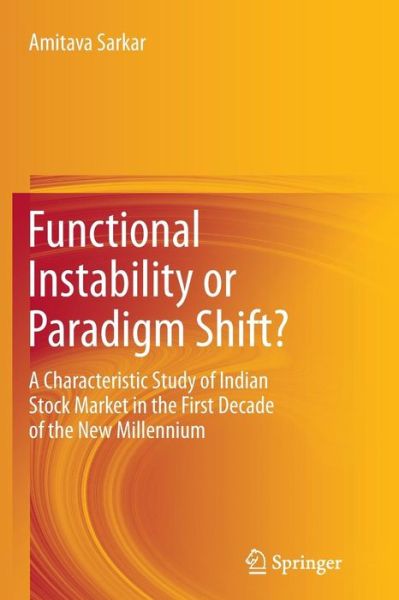 Cover for Amitava Sarkar · Functional Instability or Paradigm Shift?: A Characteristic Study of Indian Stock Market in the First Decade of the New Millennium (Paperback Book) [2012 edition] (2014)