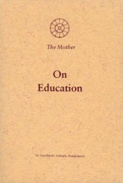 On Education - The Mother - Książki - Sri Aurobindo Ashram Publications Depart - 9788170585541 - 15 października 2016