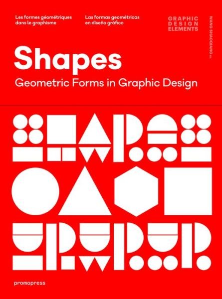 Shapes. Geometric Figures In Graphic Design - Wang Shaoqiang - Musik - Promopress - 9788416504541 - 28. februar 2017
