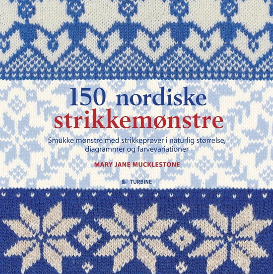 150 nordiske strikkemønstre - Mary Jane Mucklestone - Kirjat - TURBINE - 9788771416541 - keskiviikko 22. lokakuuta 2014