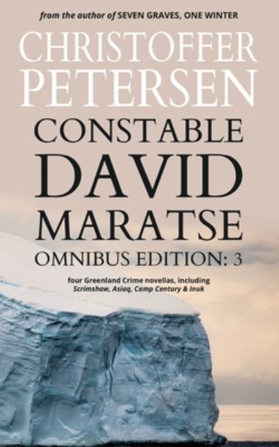 Cover for Christoffer Petersen · Constable David Maratse Omnibus Edition 3: Four Crime Novellas from Greenland - Constable David Maratse (Paperback Book) (2020)