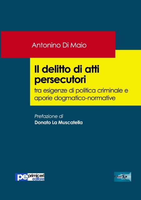 Cover for Antonino Di Maio · Il delitto di atti persecutori tra esigenze di politica criminale e aporie dogmatico-normative (Paperback Book) (2018)