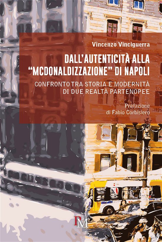 Cover for Vincenzo Vinciguerra · Dall'autenticita Alla Mcdonaldizzazione Di Napoli. Confronto Tra Storia E Modernita Di Due Realta Partenopee (Buch)
