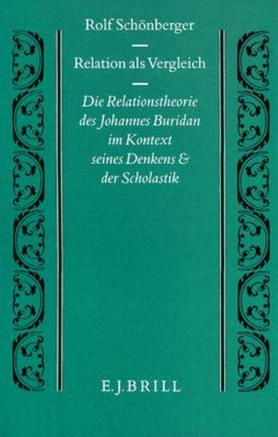 Cover for Rolf Schonberger · Relation Als Vergleich: Die Relationstheorie Des Johannes Buridan Im Kontext Seines Denkens Und Der Scholastik (Studien Und Texte Zur Geistesgeschichte Des Mittelalters) (Hardcover Book) (1994)