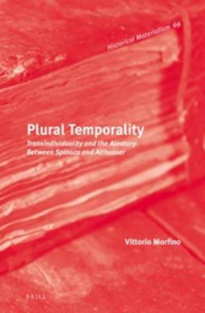 Plural Temporality: Transindividuality and the Aleatory Between Spinoza and Althusser (Historical Materialism Books) - Vittorio Morfino - Książki - Brill Academic Publishers - 9789004270541 - 15 czerwca 2014