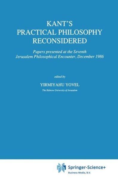 Cover for Y Yovel · Kant's Practical Philosophy Reconsidered: Papers presented at the Seventh Jerusalem Philosophical Encounter, December 1986 - International Archives of the History of Ideas / Archives Internationales d'Histoire des Idees (Paperback Bog) [Softcover reprint of the original 1st ed. 1989 edition] (2010)