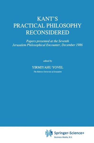 Cover for Y Yovel · Kant's Practical Philosophy Reconsidered: Papers presented at the Seventh Jerusalem Philosophical Encounter, December 1986 - International Archives of the History of Ideas / Archives Internationales d'Histoire des Idees (Paperback Book) [Softcover reprint of the original 1st ed. 1989 edition] (2010)