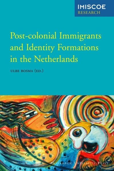 Cover for Ulbe Bosma · Post-Colonial Immigrants and Identity Formations in the Netherlands - IMISCOE Research (Paperback Book) (2012)