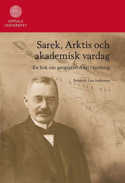 Cover for Lars Andersson · Skrifter Rörande Uppsala Universitet. C, Organisation Och Historia: Sarek, Arktis och akademisk vardag : en bok om geografen Axel Hamberg (Gebundesens Buch) (2012)