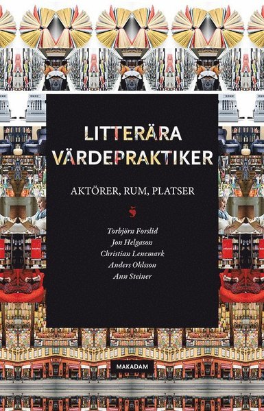Forslid Torbjörn m.fl. · Litterära värdepraktiker : aktörer, rum, platser (Sewn Spine Book) (2017)