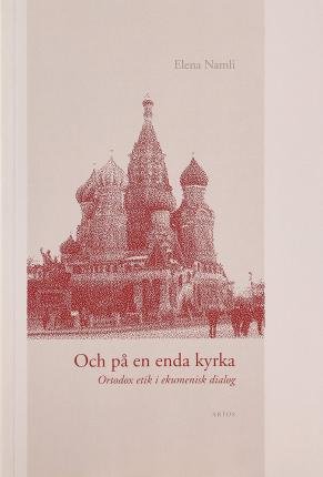 Cover for Elena Namli · Studia theologica Holmiensia: Och på en enda kyrka : ortodox etik i ekumenisk dialog (Book) (2003)