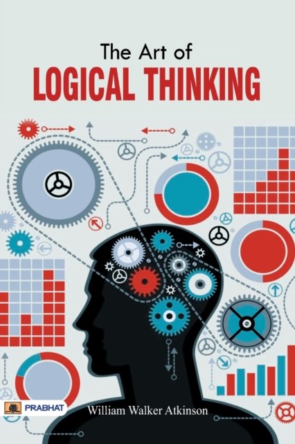Cover for William Atkinson Walker · The Art of Logical Thinking or The Law of Reasoning (Paperback Book) (2017)