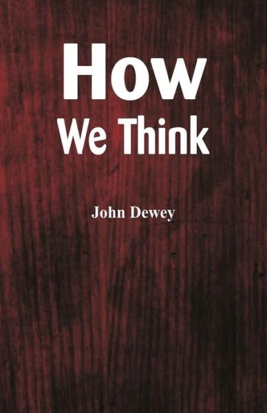 How We Think - John Dewey - Libros - Alpha Edition - 9789352971541 - 28 de diciembre de 2018