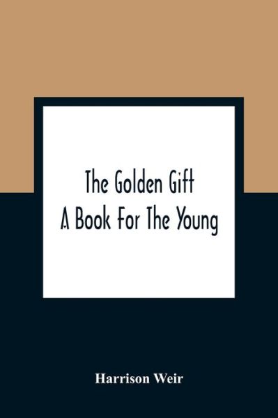 Cover for Harrison Weir · The Golden Gift; A Book For The Young (Paperback Book) (2021)