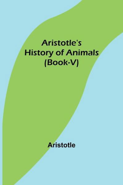 Aristotle's History of Animals - Aristotle - Bøker - Alpha Edition - 9789355756541 - 18. januar 2022