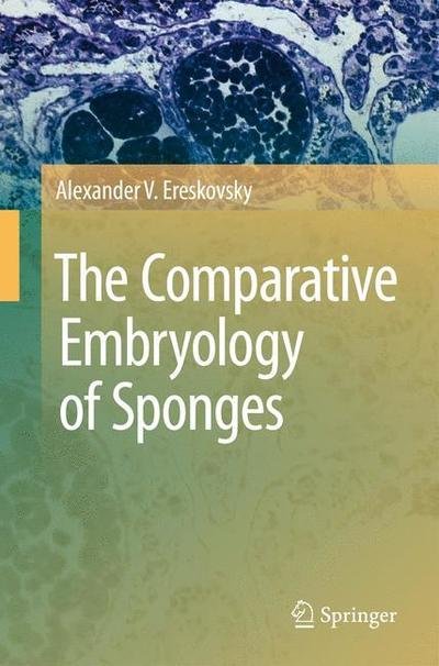 Alexander V. Ereskovsky · The Comparative Embryology of Sponges (Paperback Bog) [2010 edition] (2014)
