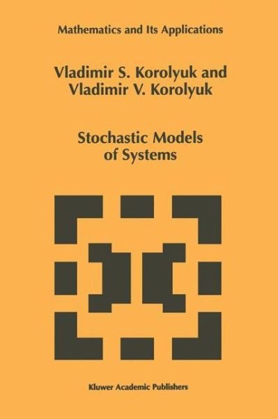 Vladimir S. Korolyuk · Stochastic Models of Systems - Mathematics and Its Applications (Pocketbok) [Softcover Reprint of the Original 1st Ed. 1999 edition] (2012)
