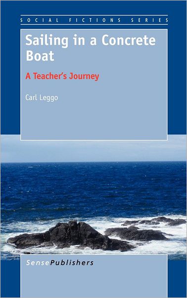 Cover for Carl Leggo · Sailing in a Concrete Boat: a Teacher's Journey (Hardcover Book) (2012)