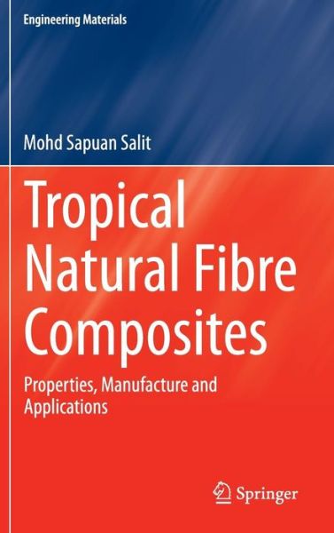 Cover for Mohd Sapuan Salit · Tropical Natural Fibre Composites: Properties, Manufacture and Applications - Engineering Materials (Hardcover Book) [2014 edition] (2014)