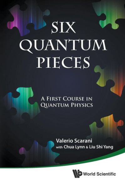 Cover for Scarani, Valerio (Nus, S'pore) · Six Quantum Pieces: A First Course In Quantum Physics (Paperback Book) (2010)