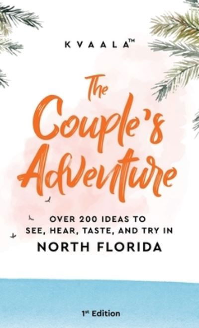 The Couple's Adventure - Over 200 Ideas to See, Hear, Taste, and Try in North Florida - Kvaala - Books - KVAALA - 9789916962541 - March 20, 2021