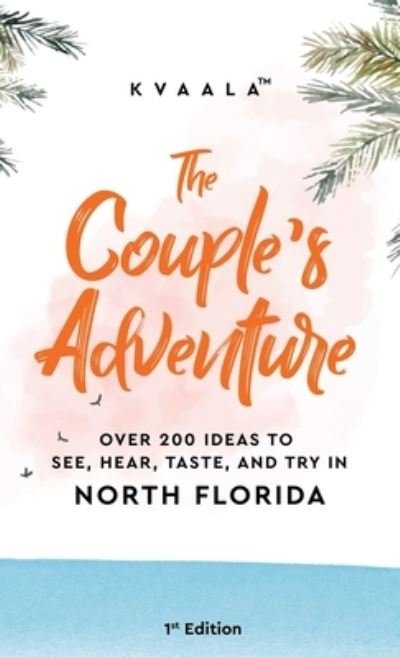 Cover for Kvaala · The Couple's Adventure - Over 200 Ideas to See, Hear, Taste, and Try in North Florida (Hardcover bog) (2021)