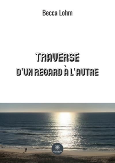 Cover for Becca Lohm · Traverse: D'un regard a l'autre (Paperback Book) (2022)