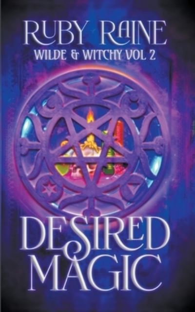 Desired Magic - Wilde & Witchy - Ruby Raine - Books - Rachel Daigle - 9798201763541 - June 1, 2018