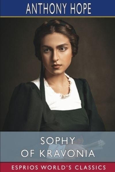 Cover for Anthony Hope · Sophy of Kravonia (Esprios Classics) (Taschenbuch) (2024)