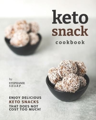 Cover for Stephanie Sharp · Keto Snack Cookbook: Enjoy Delicious Keto Snacks That Does Not Cost Too Much! (Paperback Book) (2021)