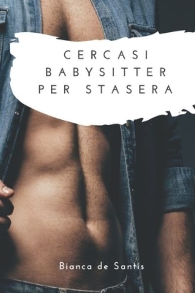 Cover for Bianca De Santis · Cercasi Babysitter Per Stasera: Amore tra padre single e baby-sitter (Paperback Book) (2021)
