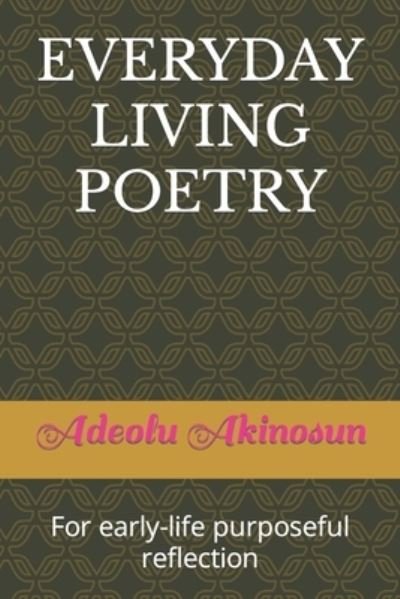 Adeolu Akinosun · Everyday Living Poetry: For early-life purposeful reflection (Paperback Book) (2021)