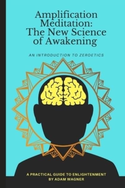 Cover for Adam Wagner · Amplification Meditation - The New Science of Awakening: An Introduction to Zeroetics - The Folly of Youth (Paperback Bog) (2021)