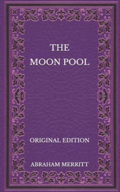 The Moon Pool - Original Edition - Abraham Merritt - Książki - Independently Published - 9798568910541 - 25 listopada 2020