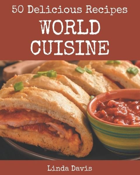 Cover for Linda Davis · 50 Delicious World Cuisine Recipes (Paperback Bog) (2020)