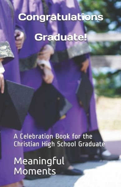 Congratulations Graduate! - Meaningful Moments - Books - Independently Published - 9798602023541 - January 20, 2020
