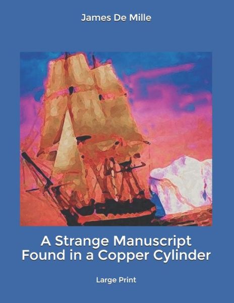 A Strange Manuscript Found in a Copper Cylinder - James De Mille - Libros - Independently Published - 9798620067541 - 2 de marzo de 2020