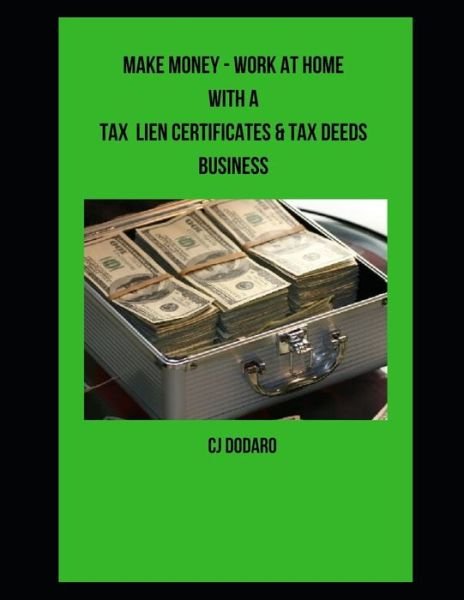 Cover for Cj Dodaro · Make Money - Work at Home with a Tax Lien Certificates &amp; Tax Deeds Business (Paperback Bog) (2020)