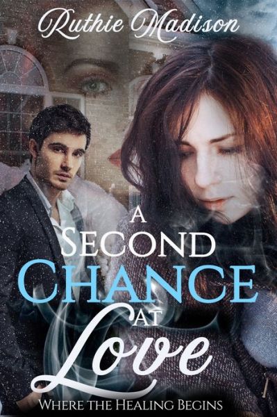 Cover for Ruthie Madison · A Second Chance at Love: Where the Healing Begins (Paperback Book) (2020)