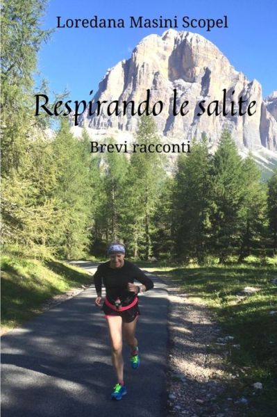 Cover for Loredana Masini Scopel · Respirando le salite: Brevi racconti (Paperback Book) (2021)