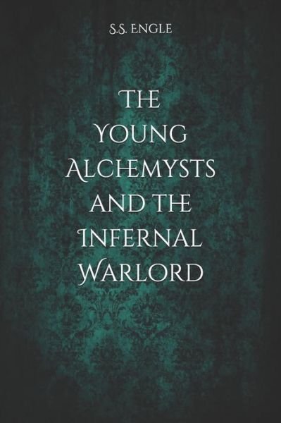 Cover for S S Engle · The Young Alchemysts and the Infernal Warlord (Paperback Book) (2021)