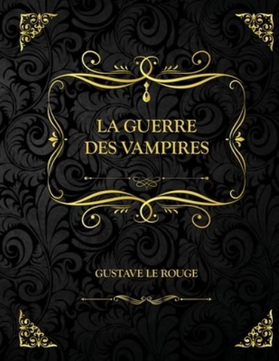 Cover for Gustave Le Rouge · La guerre des vampires: Edition Collector - Gustave Le Rouge (Paperback Book) (2021)