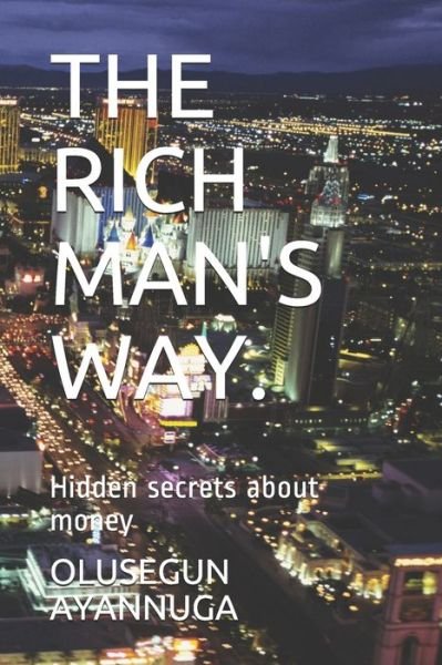 Cover for Olusegun Samuel Ayannuga · The Rich Man's Way.: Hidden secrets about money (Paperback Book) (2021)