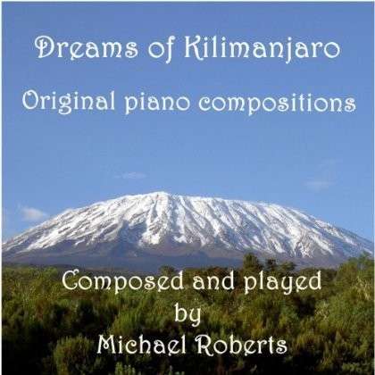 Dreams of Kilimanjaro - Michael Roberts - Musik - Treble Clef Productions - 0659570302542 - 16. september 2013