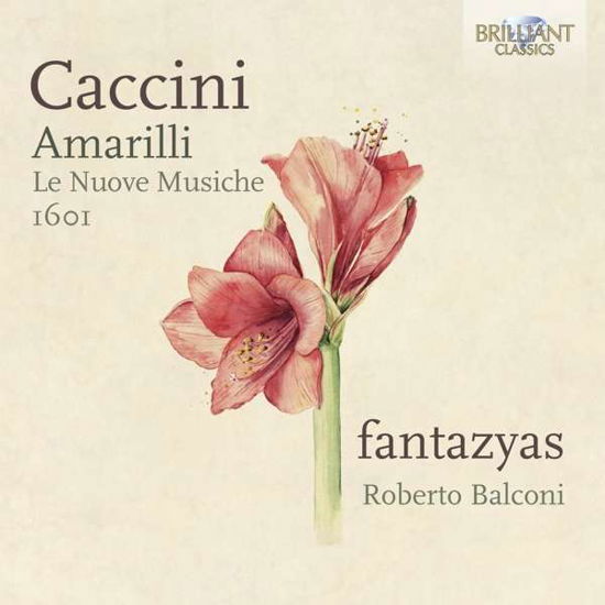 Caccini: Amarilli. Le Nuove Musiche. 1601 - Fantazyas / Roberto Balconi - Musik - BRILLIANT CLASSICS - 5028421962542 - 25 juni 2021