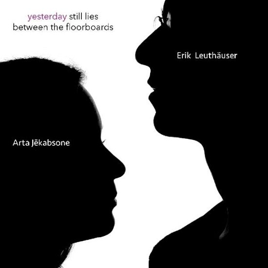 Cover for Jekabsone, Arta / Leuthäuser, Erik · Yesterday Still Lies Between The Floorboards (CD) (2018)