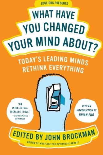 Cover for John Brockman · What Have You Changed Your Mind About?: Today's Leading Minds Rethink Everything - Edge Question Series (Paperback Book) [First edition] (2016)